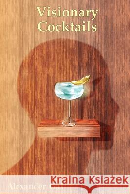 Visionary Cocktails: On Imagination, and Cocktails. Alexander Gal 9789655973556 Alexander Gal - książka