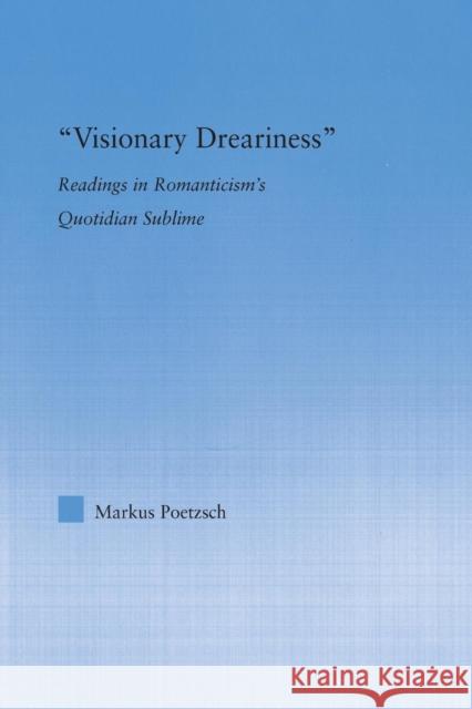 Visionary Dreariness: Readings in Romanticism's Quotidian Sublime Markus Poetzsch 9781138813595 Routledge - książka