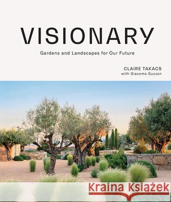 Visionary: Gardens and Landscapes for our Future Claire Takacs 9781743797624 Hardie Grant Books - książka