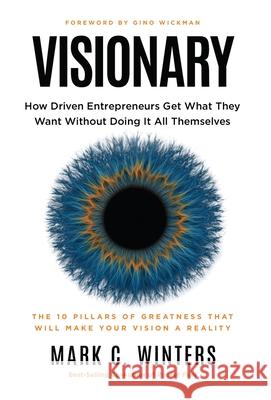 Visionary: How Driven Entrepreneurs Get What They Want Without Doing It All Themselves Mark C. Winters Gino Wickman 9781636805788 EOS Impact - książka
