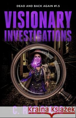 Visionary Investigations: From the World of Novel #1.5 C. Rae D'Arc 9781961733114 Bursting Box Publishing - książka
