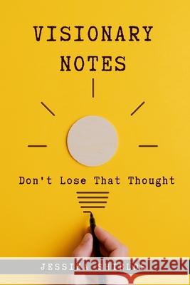Visionary Notes: Don't Lose That Thought! Jessika Shields 9781667121475 Lulu.com - książka