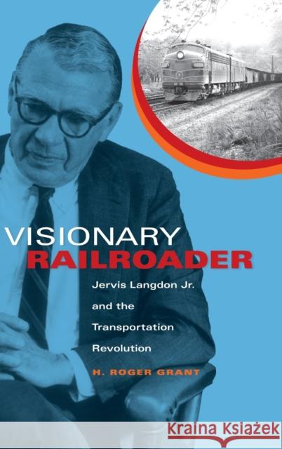 Visionary Railroader: Jervis Langdon Jr. and the Transportation Revolution H. Roger Grant 9780253352163 INDIANA UNIVERSITY PRESS - książka