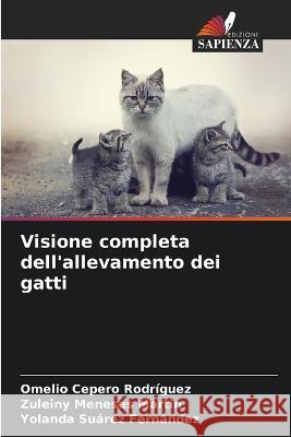 Visione completa dell'allevamento dei gatti Omelio Cepero Rodriguez Zuleiny Meneses Martin Yolanda Suarez Fernandez 9786205330395 Edizioni Sapienza - książka