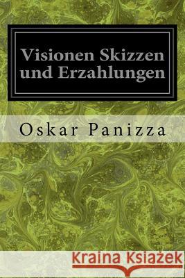 Visionen Skizzen und Erzahlungen Panizza, Oskar 9781534899384 Createspace Independent Publishing Platform - książka
