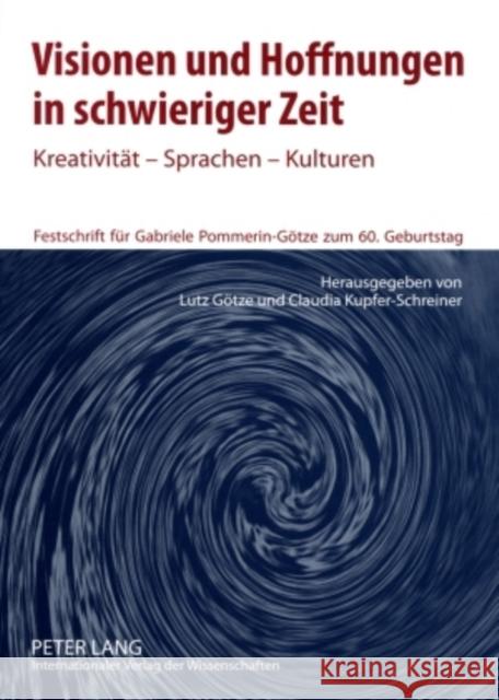 Visionen Und Hoffnungen in Schwieriger Zeit: Kreativitaet - Sprachen - Kulturen- Festschrift Fuer Gabriele Pommerin-Goetze Zum 60. Geburtstag Götze, Lutz 9783631588284 Peter Lang Gmbh, Internationaler Verlag Der W - książka