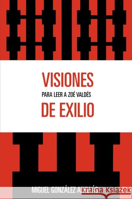 Visiones de exilio: Para leer a Zoe Valdes González Abellás, Miguel 9780761839323 Not Avail - książka