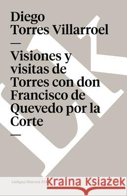 Visiones Y Visitas de Torres Con Don Francisco de Quevedo Por La Corte Diego Torre 9788498168204 Linkgua S.L. - książka