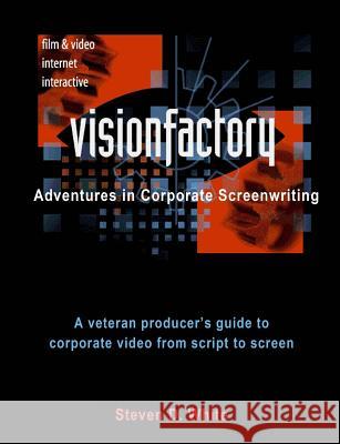 VisionFactory: Adventures in Corporate Screenwriting: A veteran producer's guide to corporate video from script to screen White, Steven D. 9781494789503 Createspace - książka