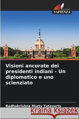 Visioni ancorate dei presidenti indiani - Un diplomatico e uno scienziato Radhakrishna Murty Tatavarty 9786205620151 Edizioni Sapienza - książka