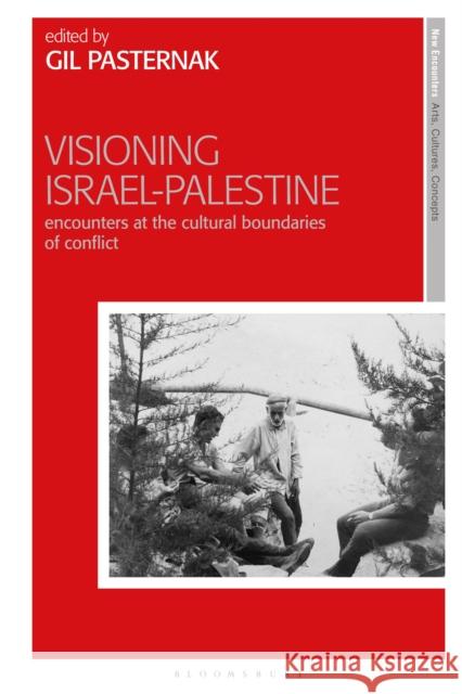 Visioning Israel-Palestine: Encounters at the Cultural Boundaries of Conflict Gil Pasternak 9781350280748 Bloomsbury Visual Arts - książka
