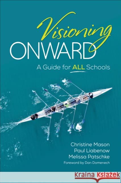 Visioning Onward: A Guide for All Schools Christine Y. Mason Paul W. Liabenow Melissa D. Patschke 9781071800157 Corwin Publishers - książka