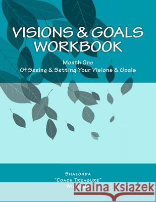 Visions & Goals Workbook: Month One Of Seeing & Setting Your Visions & Goals Shalonda Coach Treasure Williams 9781463717575 Createspace Independent Publishing Platform - książka
