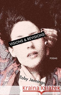 Visions & Revisions: Poems Toby Jennings 9781440458682 Createspace Independent Publishing Platform - książka