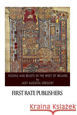 Visions and Beliefs in the West of Ireland Lady Augusta Gregory 9781502362254 Createspace - książka