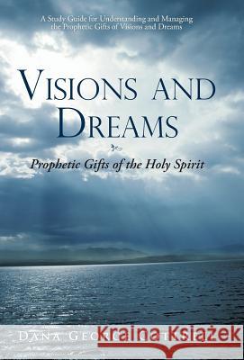 Visions and Dreams: Prophetic Gifts of the Holy Spirit Cottrell, Dana George 9781449721497 WestBow Press - książka