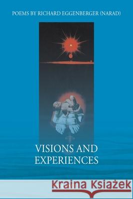 Visions and Experiences Volume I Narad Richard M. Eggenberger 9781950685578 Richard M. Eggenberger - książka