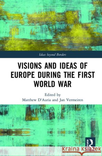 Visions and Ideas of Europe During the First World War Jan Vermeiren Matthew D'Auria 9781138055520 Routledge - książka