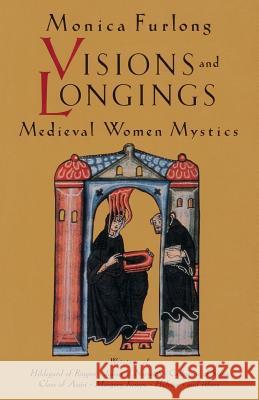 Visions and Longings: Medieval Women Mystics Furlong, Monica 9781570623141 Shambhala Publications - książka