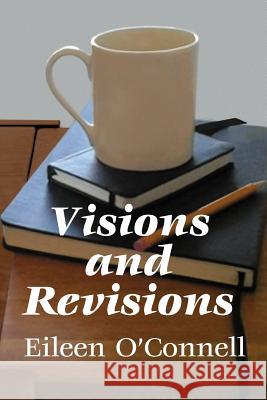 Visions and Revisions Eileen O'Connell 9781540555755 Createspace Independent Publishing Platform - książka