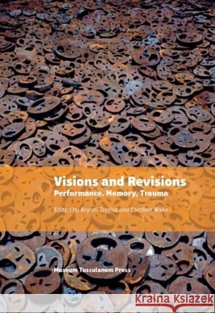 Visions and Revisions: Performance, Memory, Trauma Trezise, Bryoni 9788763540704 Museum Tusculanum Press - książka