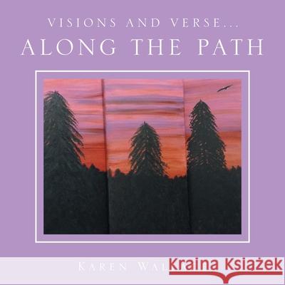 Visions and Verse...: Along the Path Karen Wallace 9781664130531 Xlibris Us - książka