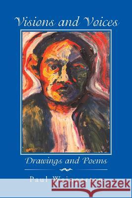 Visions and Voices: Drawings and Poems Paul Weingarten 9781491782002 iUniverse - książka