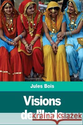 Visions de l'Inde Jules Bois 9781987633481 Createspace Independent Publishing Platform - książka