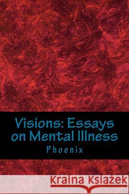 Visions: Essays on Mental Illness Phoenix 9781977718211 Createspace Independent Publishing Platform - książka