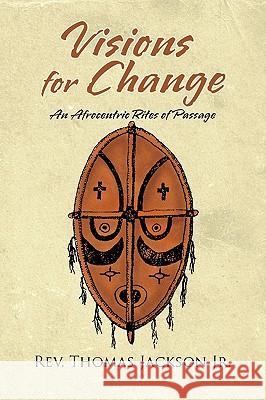 Visions for Change: A Manhood and Womanhood Program Jackson, Thomas, Jr. 9781441589439 Xlibris Corporation - książka