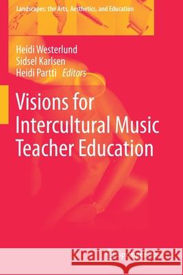 Visions for Intercultural Music Teacher Education Heidi Westerlund Sidsel Karlsen Heidi Partti 9783030210311 Springer - książka