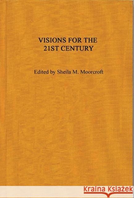 Visions for the 21st Century Sheila M. Moorcroft Sheila Moorcroft 9780275945718 Praeger Publishers - książka