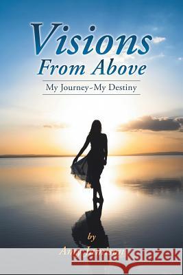 Visions from Above: My Journey My Destiny Amy Jamison 9781452515847 Balboa Press - książka