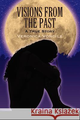 Visions from the Past: A True Story Veronica Voncile 9781609115272 Strategic Book Publishing - książka