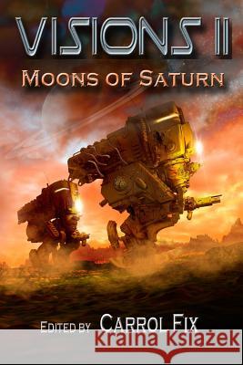 Visions II: Moons of Saturn W. a. Fix Tom Olbert Thaddeus Howze 9780991642625 Lillicat Publishers - książka