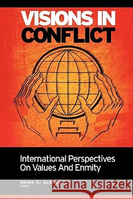 Visions in Conflict: International Perspectives on Values and Enmity Brian C. Alston 9781439269145 Booksurge Publishing - książka