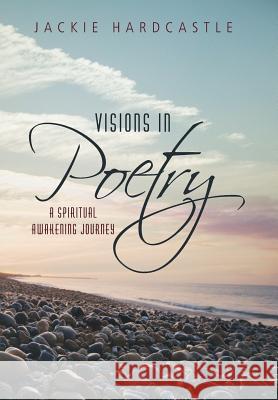 Visions in Poetry: A Spiritual Awakening Journey Hardcastle, Jackie 9781452586427 Balboa Press - książka