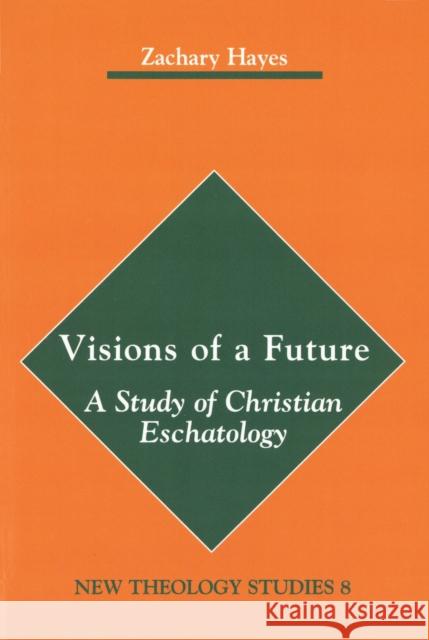 Visions of a Future: A Study of Christian Eschatology Zachary Hayes 9780814657423 Liturgical Press - książka