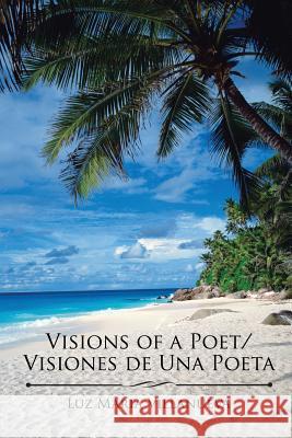 Visions of a Poet/Visiones de Una Poeta Luz Maria Villanueva 9781543428513 Xlibris - książka