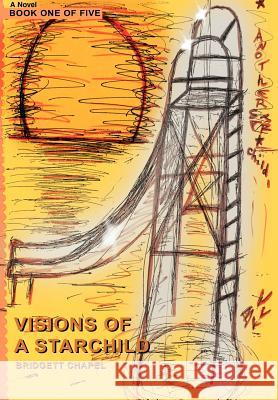 Visions Of A Starchild Bridgett Chapel 9780595841851 iUniverse - książka