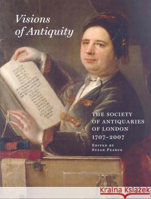 Visions of Antiquity: The Society of Antiquaries of London 1707-2007 Pearce, Susan 9780854312870 Society of Antiquaries of London - książka