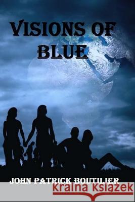 Visions Of Blue Boutilier, John Patrick 9781512144222 Createspace - książka