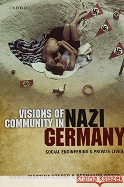 Visions of Community in Nazi Germany: Social Engineering and Private Lives Martina Steber Bernhard Gotto 9780198824695 Oxford University Press, USA - książka