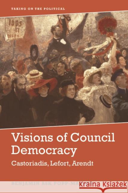 Visions of Council Democracy: Castoriadis, Lefort, Arendt Popp-Madsen, Benjamin Ask 9781474456319 Edinburgh University Press - książka