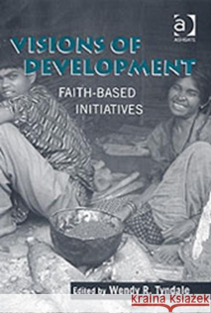 Visions of Development: Faith-Based Initiatives Tyndale, Wendy R. 9780754656234 Ashgate Publishing Limited - książka
