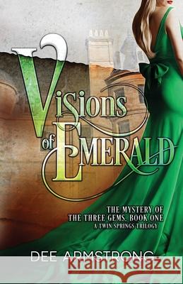 Visions of Emerald: The Mystery of the Three Gems, Book One Dee Armstrong 9781949551075 Big Dipper Publishing LLC - książka