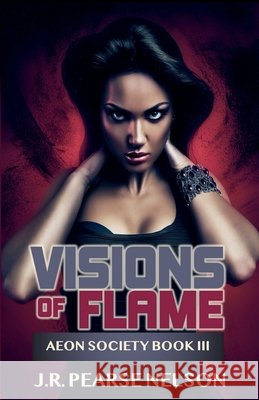Visions of Flame J R Pearse Nelson 9798215520697 J.R. Pearse Nelson - książka