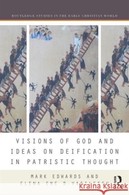 Visions of God and Ideas on Deification in Patristic Thought Mark Edwards Elena Ene D-Vasilescu 9781138217713 Routledge - książka