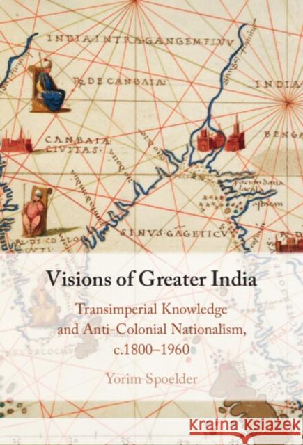 Visions of Greater India Yorim (Freie Universitat Berlin) Spoelder 9781009403160 Cambridge University Press - książka