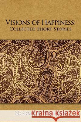 Visions of Happiness: Collected Short Stories Norman Nathan 9781543458268 Xlibris Us - książka